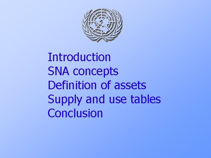 Introduction SNA concepts Definition of assets Supply and use tables Conclusion 