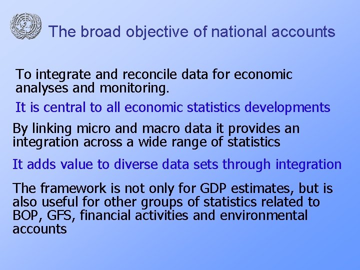 The broad objective of national accounts To integrate and reconcile data for economic analyses