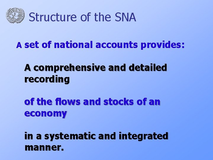 Structure of the SNA A set of national accounts provides: A comprehensive and detailed