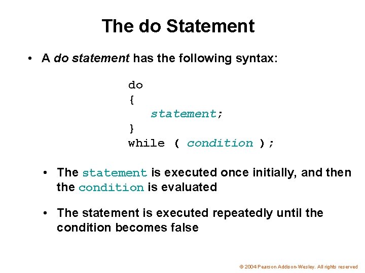 The do Statement • A do statement has the following syntax: do { statement;