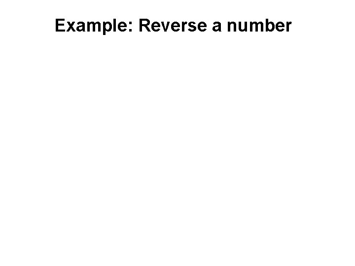 Example: Reverse a number 
