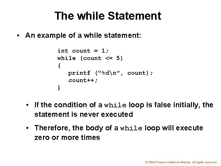 The while Statement • An example of a while statement: int count = 1;