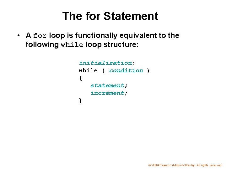 The for Statement • A for loop is functionally equivalent to the following while