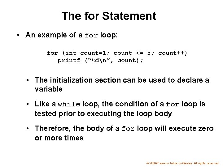 The for Statement • An example of a for loop: for (int count=1; count