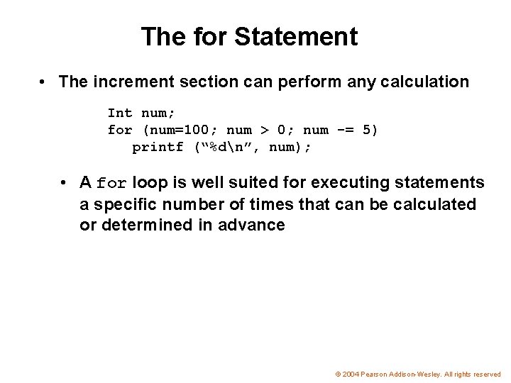 The for Statement • The increment section can perform any calculation Int num; for