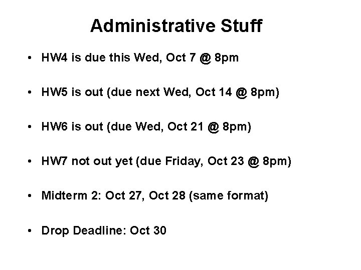 Administrative Stuff • HW 4 is due this Wed, Oct 7 @ 8 pm