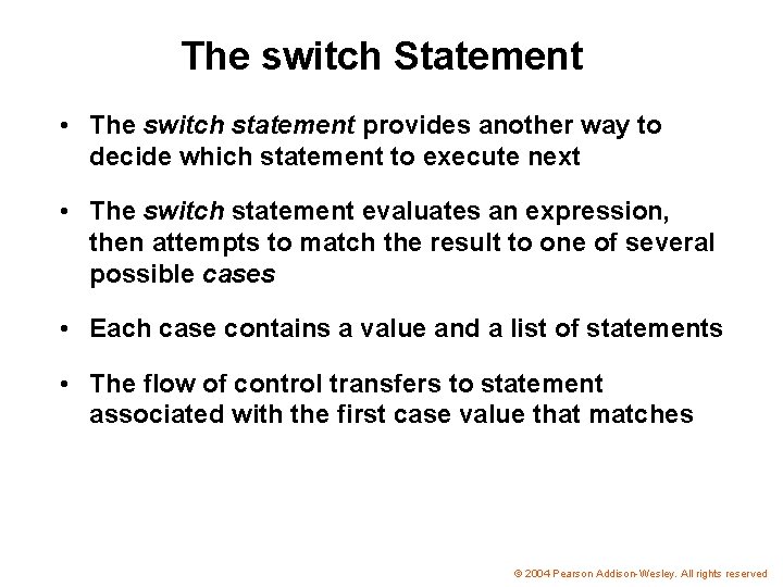 The switch Statement • The switch statement provides another way to decide which statement