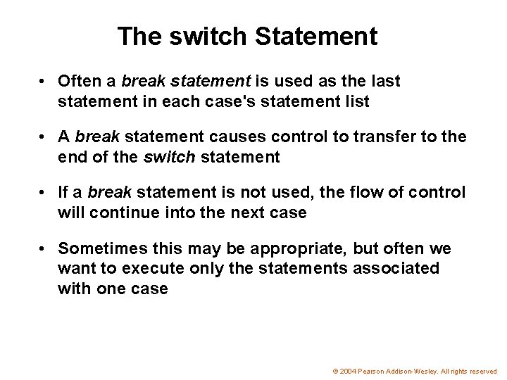 The switch Statement • Often a break statement is used as the last statement
