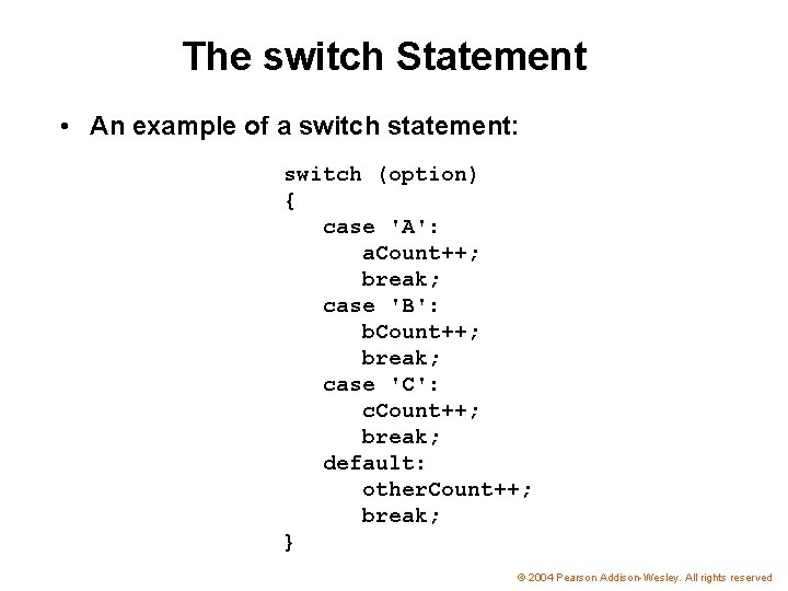 The switch Statement • An example of a switch statement: switch (option) { case
