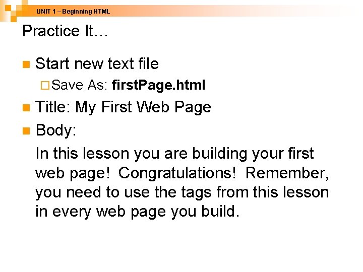 UNIT 1 – Beginning HTML Practice It… n Start new text file ¨ Save