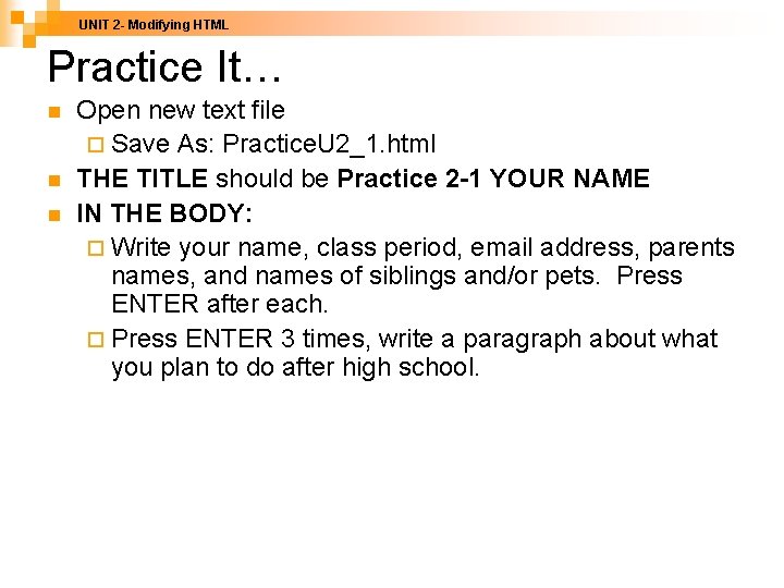 UNIT 2 - Modifying HTML Practice It… n n n Open new text file