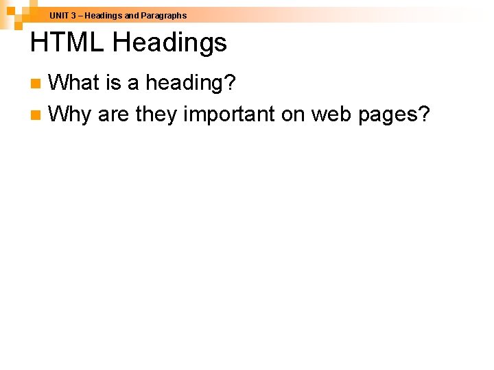 UNIT 3 – Headings and Paragraphs HTML Headings What is a heading? n Why