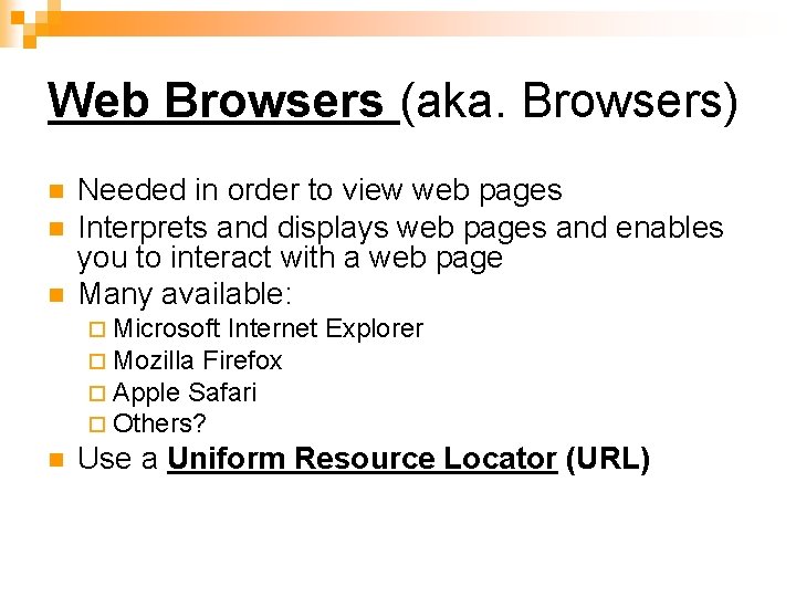 Web Browsers (aka. Browsers) n n n Needed in order to view web pages