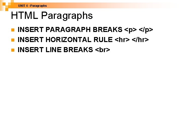 UNIT 4 –Paragraphs HTML Paragraphs n n n INSERT PARAGRAPH BREAKS <p> </p> INSERT