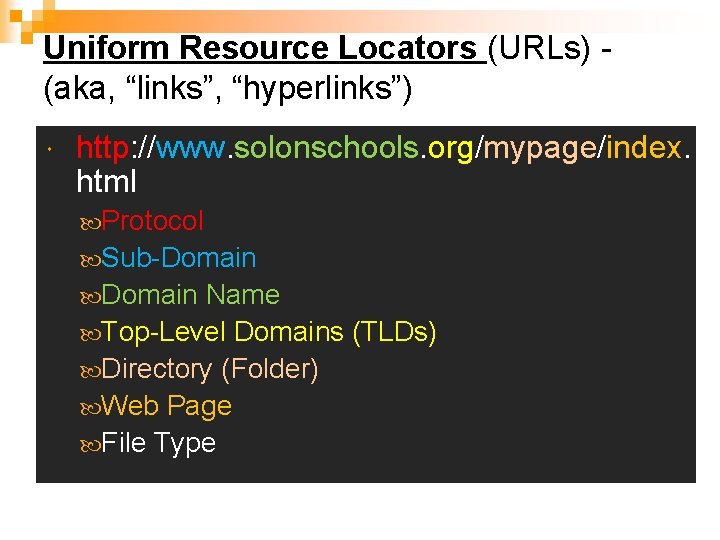 Uniform Resource Locators (URLs) (aka, “links”, “hyperlinks”) http: //www. solonschools. org/mypage/index. html Protocol Sub-Domain