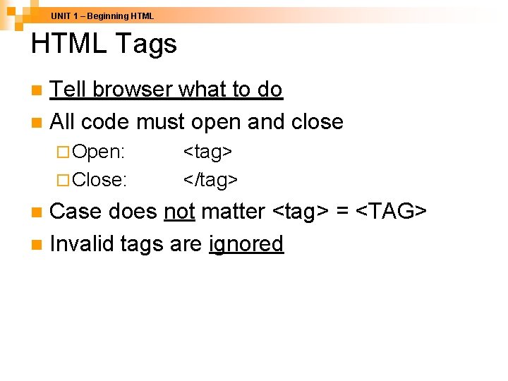 UNIT 1 – Beginning HTML Tags Tell browser what to do n All code