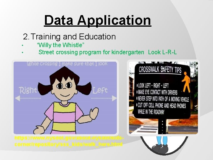 Data Application 2. Training and Education • • “Willy the Whistle” Street crossing program