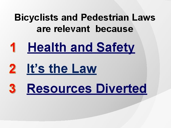 Bicyclists and Pedestrian Laws are relevant because 1 Health and Safety 2 It’s the