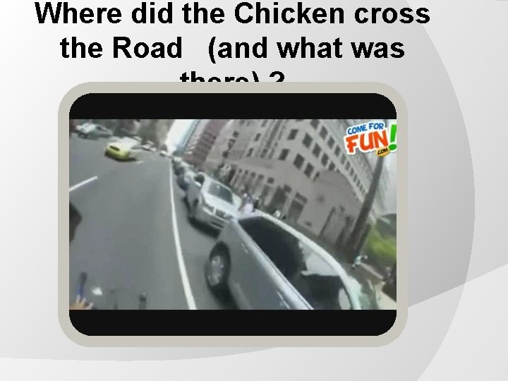 Where did the Chicken cross the Road (and what was there) ? 