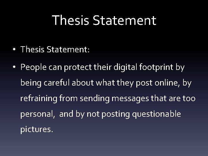 Thesis Statement • Thesis Statement: • People can protect their digital footprint by being