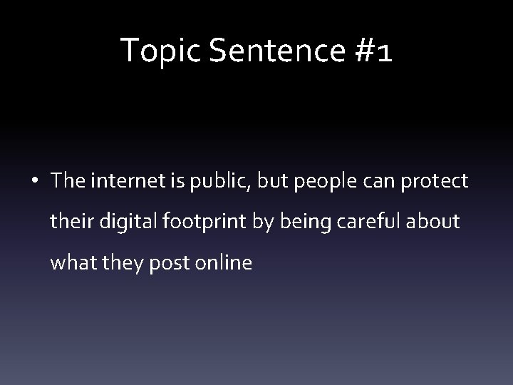 Topic Sentence #1 • The internet is public, but people can protect their digital