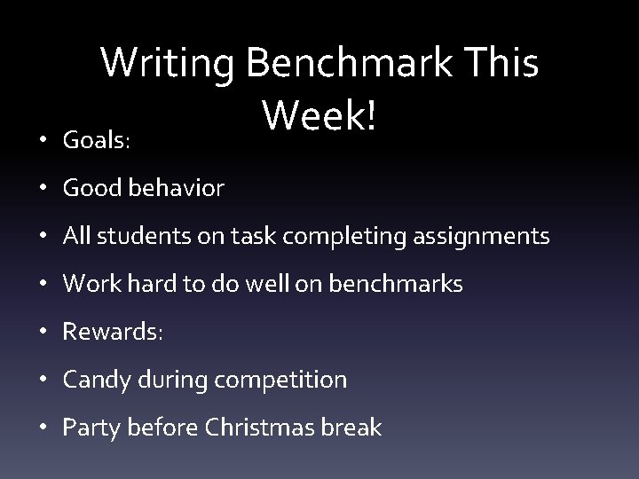  • Writing Benchmark This Week! Goals: • Good behavior • All students on