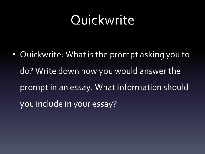 Quickwrite • Quickwrite: What is the prompt asking you to do? Write down how