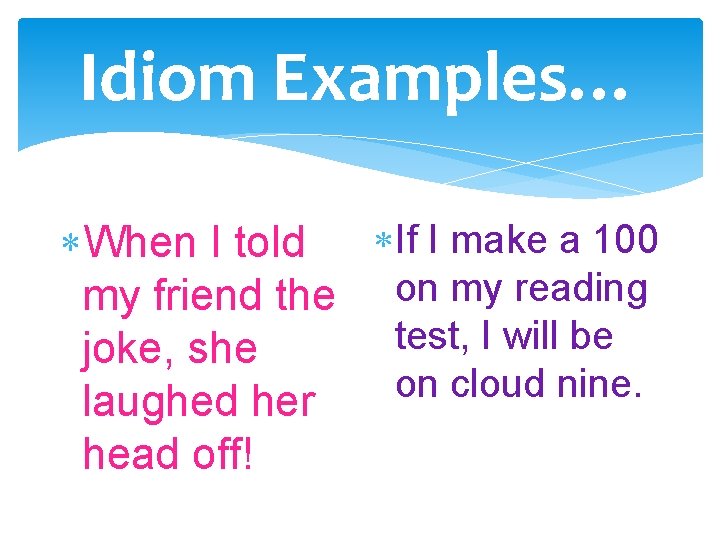 Idiom Examples… If I make a 100 When I told my friend the on