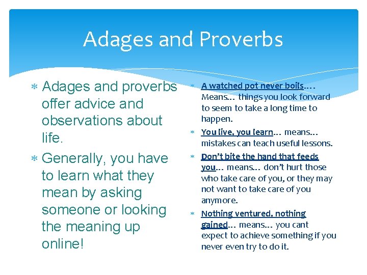 Adages and Proverbs Adages and proverbs offer advice and observations about life. Generally, you