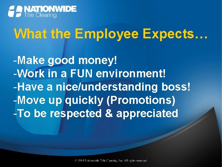 What the Employee Expects… -Make good money! -Work in a FUN environment! -Have a