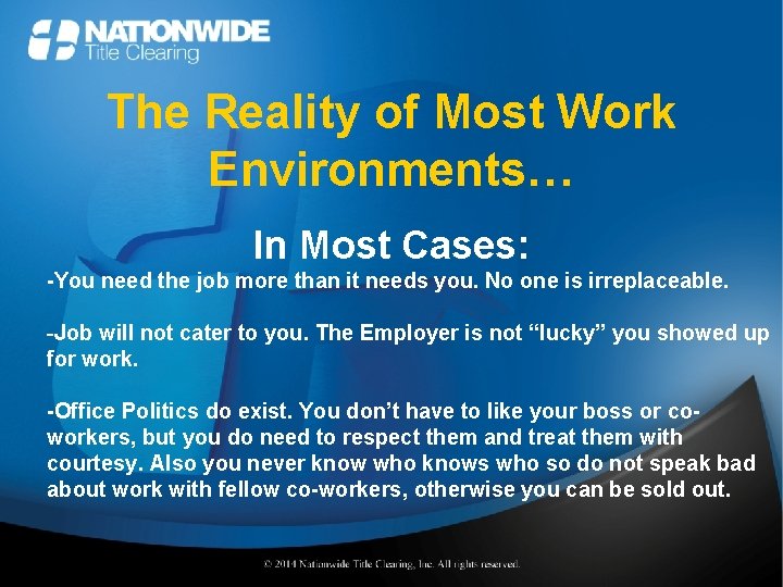 The Reality of Most Work Environments… In Most Cases: -You need the job more