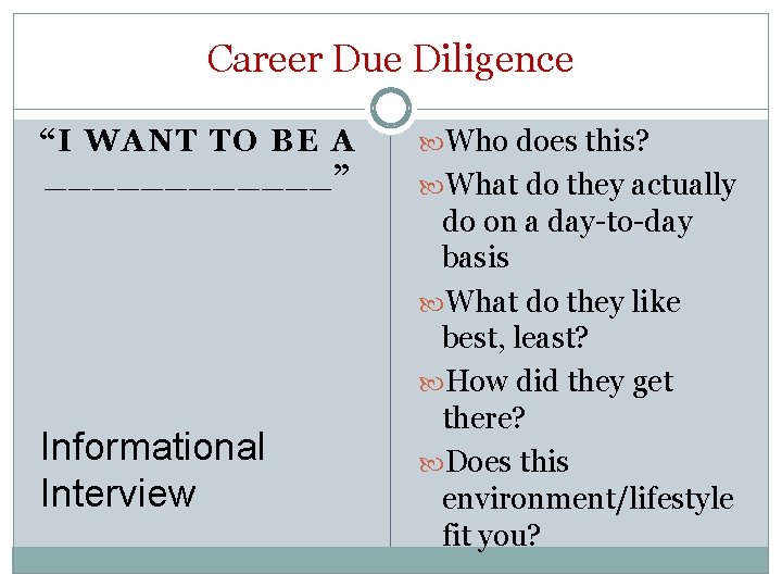 Career Due Diligence “I WANT TO BE A ______” Informational Interview Who does this?