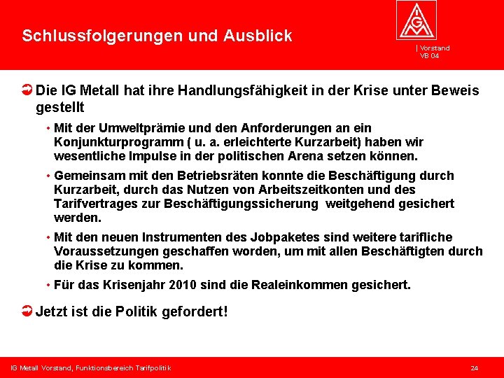 Schlussfolgerungen und Ausblick Vorstand VB 04 Die IG Metall hat ihre Handlungsfähigkeit in der