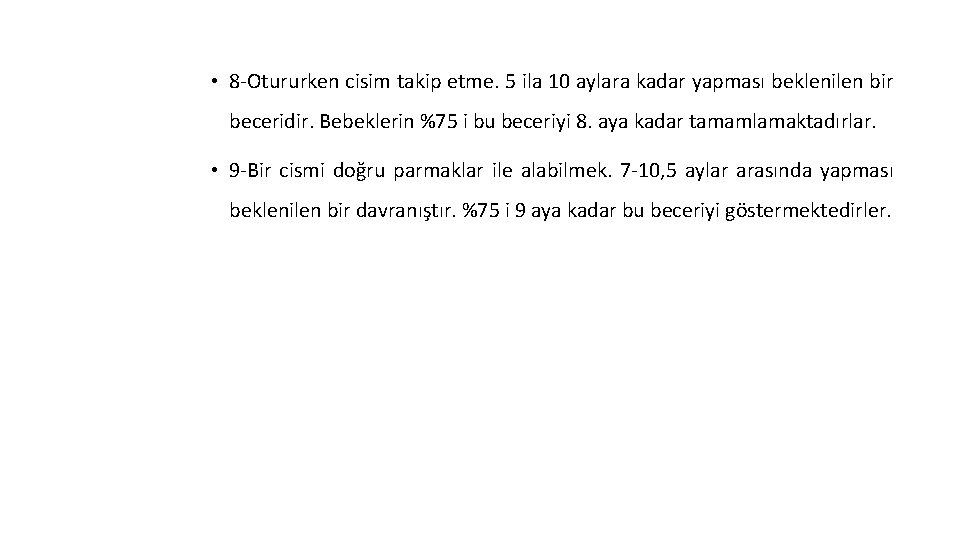  • 8 -Otururken cisim takip etme. 5 ila 10 aylara kadar yapması beklenilen