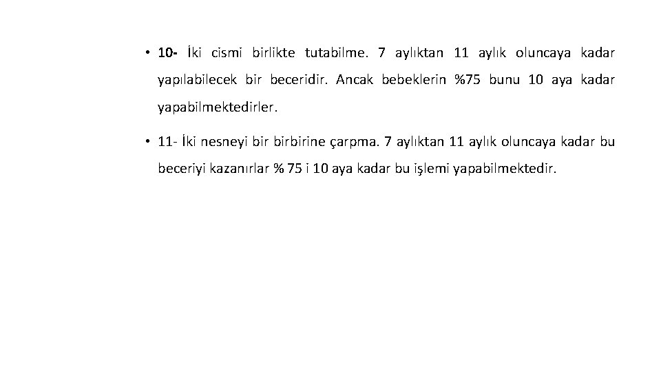  • 10 - İki cismi birlikte tutabilme. 7 aylıktan 11 aylık oluncaya kadar