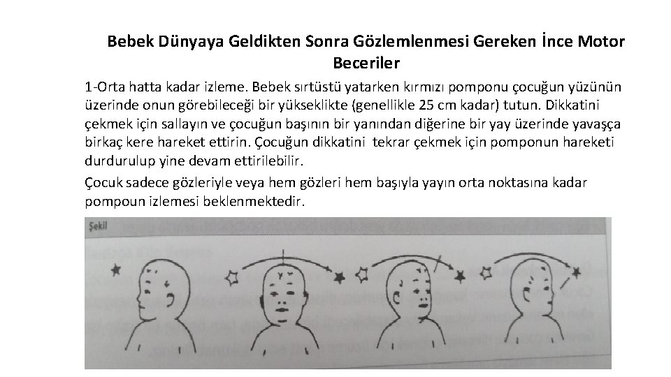 Bebek Dünyaya Geldikten Sonra Gözlemlenmesi Gereken İnce Motor Beceriler 1 -Orta hatta kadar izleme.