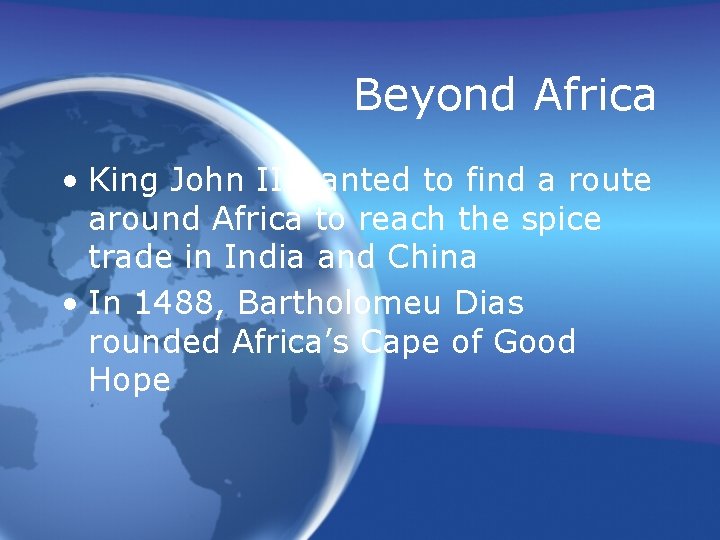 Beyond Africa • King John II wanted to find a route around Africa to