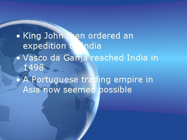  • King John then ordered an expedition to India • Vasco da Gama