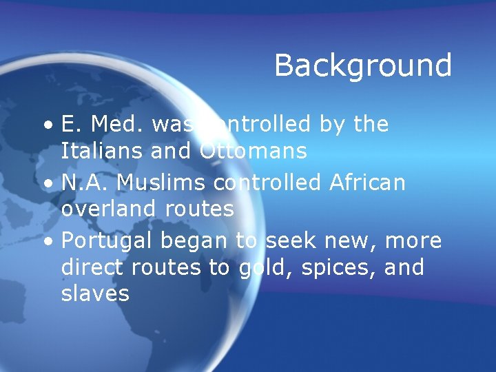 Background • E. Med. was controlled by the Italians and Ottomans • N. A.