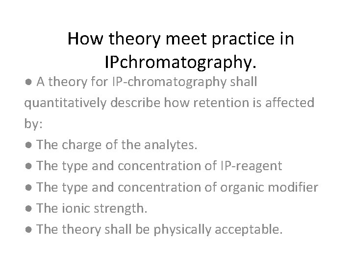 How theory meet practice in IPchromatography. ● A theory for IP-chromatography shall quantitatively describe