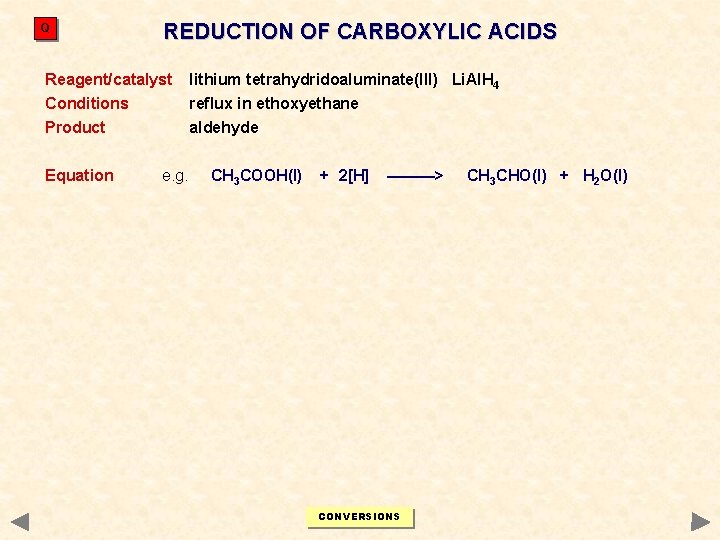 Q REDUCTION OF CARBOXYLIC ACIDS Reagent/catalyst lithium tetrahydridoaluminate(III) Li. Al. H 4 Conditions reflux Q REDUCTION OF CARBOXYLIC ACIDS Reagent/catalyst lithium tetrahydridoaluminate(III) Li. Al. H 4 Conditions reflux