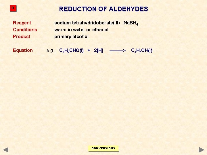 REDUCTION OF ALDEHYDES R Reagent sodium tetrahydridoborate(III) Na. BH 4 Conditions warm in water REDUCTION OF ALDEHYDES R Reagent sodium tetrahydridoborate(III) Na. BH 4 Conditions warm in water