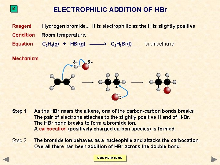 ELECTROPHILIC ADDITION OF HBr B Reagent Hydrogen bromide. . . it is electrophilic as ELECTROPHILIC ADDITION OF HBr B Reagent Hydrogen bromide. . . it is electrophilic as