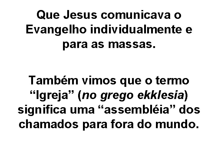 Que Jesus comunicava o Evangelho individualmente e para as massas. Também vimos que o