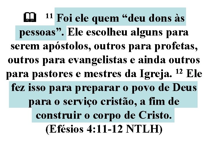  11 Foi ele quem “deu dons às pessoas”. Ele escolheu alguns para serem