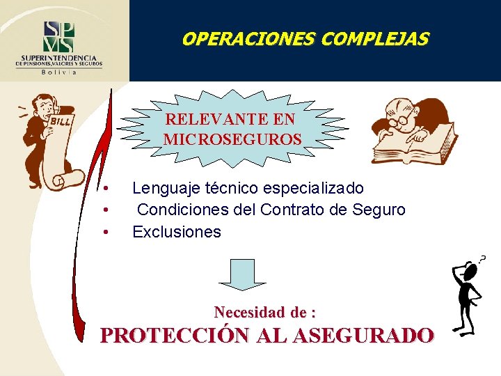 OPERACIONES COMPLEJAS RELEVANTE EN MICROSEGUROS • • • Lenguaje técnico especializado Condiciones del Contrato