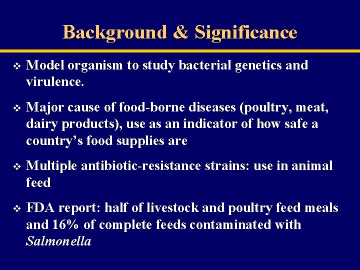 Background & Significance v Model organism to study bacterial genetics and virulence. v Major