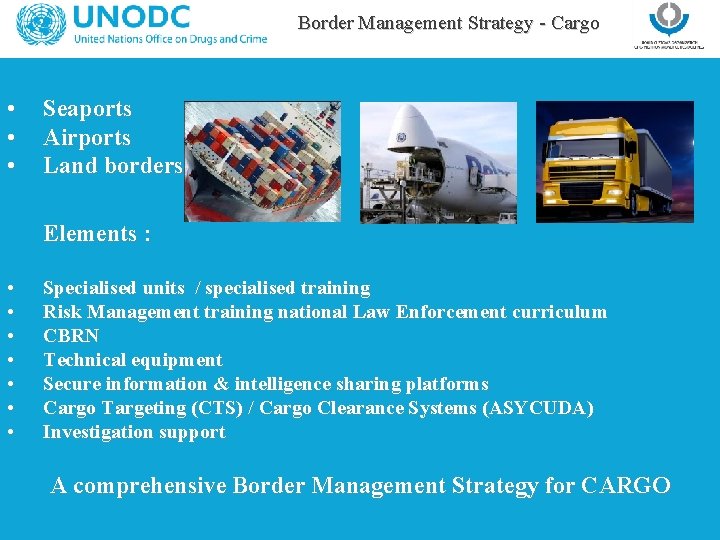 Border Management Strategy - Cargo • • • Seaports Airports Land borders Elements :