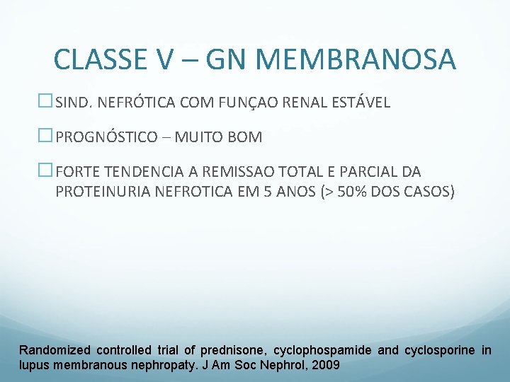 CLASSE V – GN MEMBRANOSA �SIND. NEFRÓTICA COM FUNÇAO RENAL ESTÁVEL �PROGNÓSTICO – MUITO