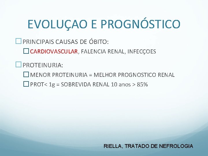 EVOLUÇAO E PROGNÓSTICO �PRINCIPAIS CAUSAS DE ÓBITO: � CARDIOVASCULAR, FALENCIA RENAL, INFECÇOES �PROTEINURIA: �